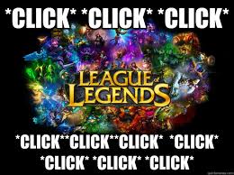 Click Click Click Click Click Click Click Click Click Click League Of Legends Quickmeme