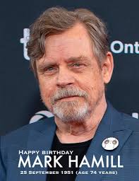 HAPPY BIRTHDAY Mark Hamill 25 September 1951 (age 74 years)