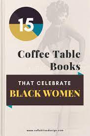 15 Coffee Table Books That Celebrate Black Women Coffee Table Books Black Women Books By Black Authors