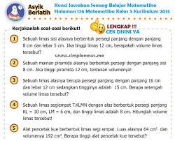 Soal matematika kelas 5 sd lengkap dengan kunci jawabannya ini bisa menjadi referensi bagi orangtua, siswa dan guru dalam membimbing peserta didik. Lengkap Kunci Jawaban Senang Belajar Matematika Halaman 176 Matematika Keas 5 Kurikulum 2013 Simple News Kunci Jawaban Lengkap Terbaru