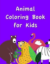 Allow your child to express their artistic abilities with baby animals coloring book. Animal Coloring Book For Kids Creative Color 9781703095548