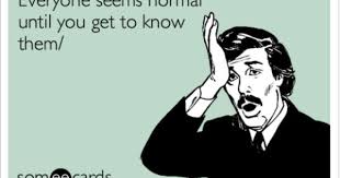 Everyone Seems Normal Until You Get To Know Them Everyone Seems Normal Until You Get To Know Them Funny Quotes Haha Funny