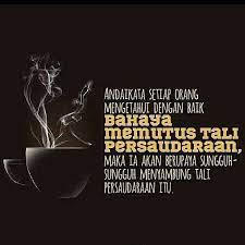 Kata kata bijak yang bisa menjadi alasan anda untuk bersemangat lagi ataupun bangkit kembali dari keterpurukan. Bahaya Memutus Tali Persaudaraan Persaudaraan Bijak Gambar