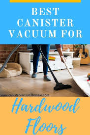 Best Canister Vacuum For Hardwood Floors Best Canister Vacuum Canister Vacuum Vacuum For Hardwood Floors