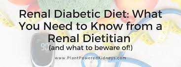 What is good meal plan for diabetics with kidney disease? Renal Diabetic Diet What You Need To Know From A Renal Dietitian