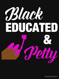 Bae Black And Educated Shirt Bae Black Educated Petty Quote T Shirt By Blackartmatters Black Girl Quotes Black Girl Magic Quotes I Love Being Black