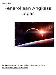 Perkembangan dalam bidang penerokaan angkasa lepas atau lebih dikenali sebagai bidang astronomi. Bab 10 Sains