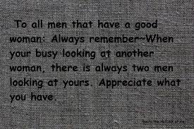  Remember While You Re Looking At Other Women Someone Is Looking At Your Woman Other Woman Quotes Woman Quotes Flirting Quotes