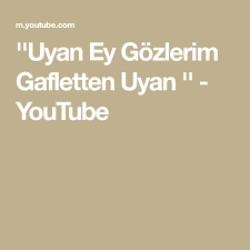 Uyan Ey Gozlerim Gafletten Uyan Youtube In 2020 Youtube