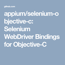 Appium Selenium Objective C Selenium Webdriver Bindings For Objective C Objective C Selenium Bindings