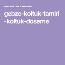 Gebze Koltuk Tamiri Koltuk Doseme Koltuklar Dosemeler