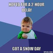 Hoped For A 2 Hour Delay Got A Snow Day Teacher Humor School Humor Teaching Humor