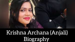 Krishna Archana (Anjali) Biography