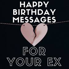 (really.) i n the early years, the father's day gifts in our house were spectacular affairs—giant clusters of beads, feathers and glitter on little. Happy Birthday Wishes For Your Ex Girlfriend Or Ex Boyfriend Holidappy