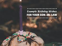 Happy birthday wishes for son. Son In Law Birthday Wishes What To Write In His Card Holidappy
