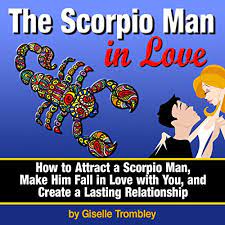 Amazon.com: The Scorpio Man In Love: How To Attract A Scorpio Man, Make Him  Fall In Love With You, And Create A Lasting Relationship (Audible Audio  Edition): Giselle Trombley, Jim D. Johnston,