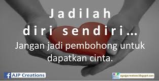 Jadilah diri sendiri jangan jadi orang lain motivasi hidup. Jadilah Diri Sendiri Jangan Jadi Pembohong Untuk Dapatkan Cinta Ajp Creations