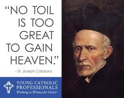 Friday Evening Prayer August 25, 2017 Lord, you blessed Saint Joseph  Calasanz with such charity and patience that he dedicated himself to the  formation of Christian youth. As we honor this teacher
