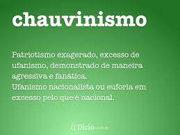 Concepto y significado de chauvinismo: Chauvinismo Dicio Dicionario Online De Portugues