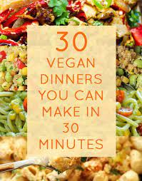 30 Quick Vegan Dinners That Will Actually Fill You Up Vegan Recipes Vegan Dinners Vegetarian Vegan Recipes