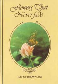 Flowers that never fade by leroy brownlow. Flowers That Never Fade Brownlow Leroy 9780915720002 Amazon Com Books