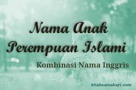 Harapannya, anak perempuan ini nanti akan menjadi wanita yang selain memiliki kecantikan luar dan dalam, juga dihormati oleh. 10 Kombinasi Nama Anak Perempuan Islami Inggris Kitabnamabayi Comkumpulan Arti Nama Bayi 2 3 Kata Unik Keren