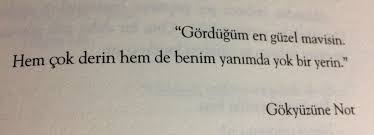 Gordugum En Guzel Mavisin Hem Cok Derin Hem De Benim Yanimda Yok Bir Yerin Ahmet Batman Gokyuzune Not Sozler Anlamlisozle Kitap Guzel Soz Alintilar