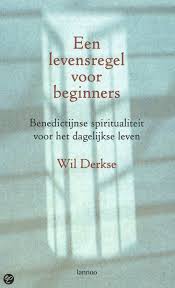 Wil Derkse Levensregel Voor Beginners 5 Vuistregels In 1 Boek Benedictus Werd Er Oud Mee 480 547 Boeken Uitdrukkingen Spiritualiteit