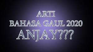 Contoh perkataan pertama kata tugas pertama kena tukar dengan kata sinonim yang terkandung dalam soalan diberi. Kumpulan Bahasa Gaul 2020 Apa Arti Kata Anjay Anjer Njer Njir Njay Simak Ini Asal Mulanya Halaman All Tribun Pekanbaru