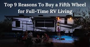 Van life costs are lower than the price of living in a house; Top 9 Reasons To Buy A Fifth Wheel For Full Time Rv Living Boondockers Welcome