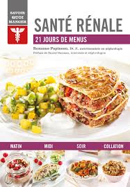 Insuffisance rénale, des conseils pour adapter votre alimentation. Savoir Quoi Manger Sante Renale 21 Jours De Menus
