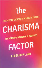 It brings us life lesson for so many occasions, so many time, and so many situations. The Charisma Factor Unlock The Secrets Of Magnetic Charm And Personal Influence In Your Life By Leesa Rowland