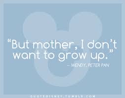 But Mother I Don T Want To Grow Up Wendy Peter Pan Disney Quotes Quotes Disney Disney Funny