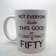 Is your friend, sister, mother or wife turning 50? Devron Not Everyone Looks This Good At Fifty 50 11oz Birthdays Funny Funny 50th Birthday Gifts Presents For Men Women Aunt Gift Ideas Fathers Mother Aunt Ceramic Coffee Mug Price In India