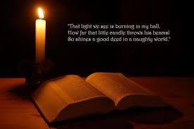 Good In Deed That Light We See Is Burning In My Hall How Far That Little Candle Throws His Beams So Shines A Good Deed In A Naughty World William