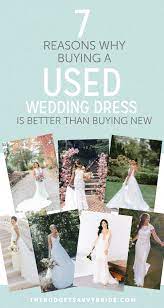 7 Reasons Why Buying A Used Wedding Dress Is Better Than Buying New This Post May Contain Affili Wedding Dresses Budget Wedding Dress Buy Used Wedding Dress