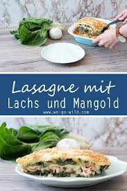 Saftige Mangold Lasagne Mit Lachsfilet Und Zucchini We Go Wild Rezept Mangold Lasagne Lasagne Rezept Lachs Rezept