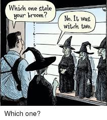 Which One Stole Our Broom No It Was Witch Two O 5 Funny Meme On Me Me