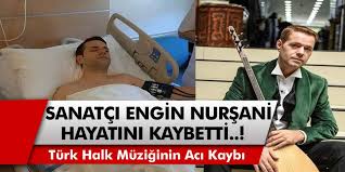 Peki engin nurşani kaç yaşındaydı, neden öldü? Vfbpjwgss0iwpm