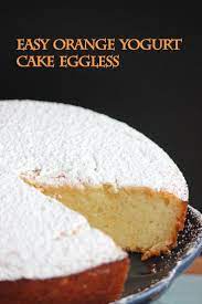 Eggless Orange Cake Easy Orange Yogurt Cake Eggless Recipe Baking With Yogurt Yogurt Cake Orange Yogurt Cake Recipe