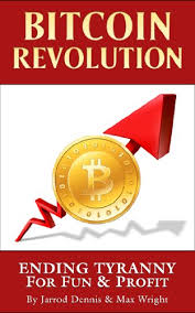 Facts about the bitcoin revolution app bitcoin revolution is a highly popular trading robot. Amazon Com Bitcoin Revolution Ending Tyranny For Fun Profit Ebook Dennis Jarrod Wright Max Kindle Store