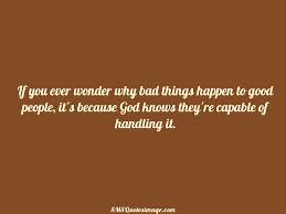 Why Bad Things Happen To Good People Motivational Sms Quotes Image
