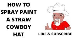 Spray Painting A Straw Cowboy Hat Youtube