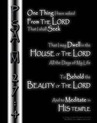 One Thing Have I Desired Of The Lord That Will I Seek After That I May Dwell In The House Of The Lord All The Days Of My Life Psalms Psalm