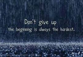 Do Not Give Up The Beginning Is Always The Hardest The Beginning Is Always The Hardest Life Quotes Quotes Quote Rain Life Dont Give Up Giving Up Don T Give Up Inspirational Quotes Words