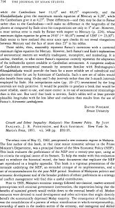 It sought to 'eradicate poverty' and 'restructure society to eliminate the identification of race with economic function' in order to create the conditions for national unity. Growth And Ethnic Inequality Malaysia S New Economic Policy By Just Faaland J R Parkinson And Rais Saniman New York St Martin S Press 1991 Vii 348 Pp 59 95 The Journal Of Asian Studies Cambridge Core