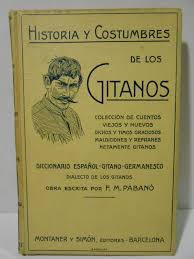 Cómo y cuándo llegaron los gitanos a la península ibérica es una cuestión cuyo consenso dista de haberse alcanzado. Historia Y Costumbres De Los Gitanos Diccionario Espanol Gitano Germanesco Por F M Pabano By Biblioteca Montaner Y Simon Llibreria Antiquaria Casals