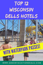 Top 12 Wisconsin Dells Hotels With Waterpark Passes Green Vacation Deals Wisconsin Dells Wisconsin Dells Hotels Water Park