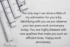 Through the years, your talents and efforts have helped our success. Best Work Anniversary Messages Boss Employee Colleague Funny