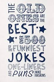 Three guys go on a ski trip together. 9781780979748 The Old Ones Are The Best Jokes Over 500 Of The Funniest One Liners And Puns Over 500 Of The Funniest Jokes One Liners And Puns Abebooks Mike Haskins 1780979746